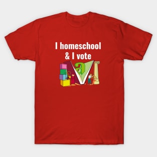 I homeschool and I vote T-Shirt